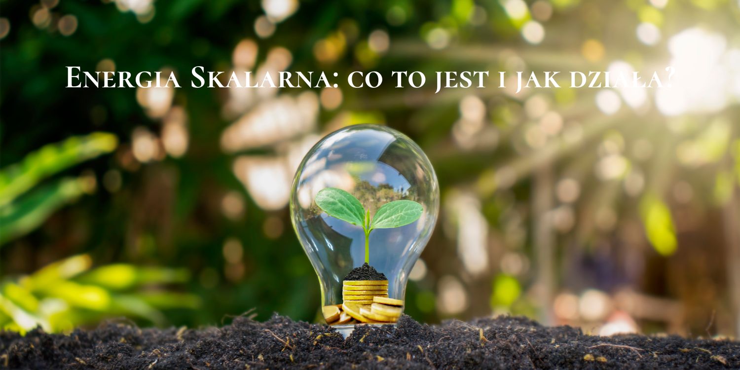 Energia Skalarna: co to jest i jak działa?